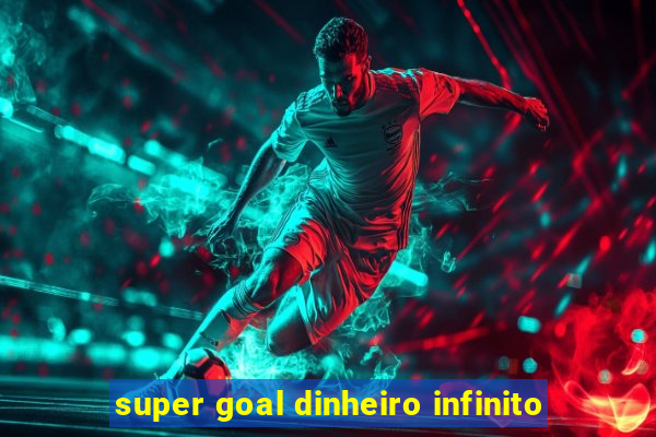 super goal dinheiro infinito